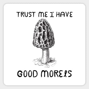 Trust Me I have Good Morels Magnet